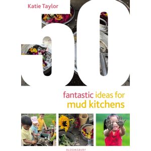 Bloomsbury Publishing PLC 50 Fantastic Ideas For Mud Kitchens Bloomsbury Publishing PLC 50 Fantastic Ideas For Mud Kitchens