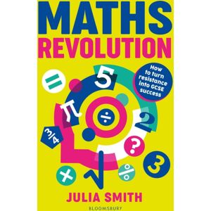 Bloomsbury Publishing PLC Maths Revolution : How To Turn Resistance Into Gcse Success Bloomsbury Publishing PLC Maths Revolution : How To Turn Resistance Into Gcse Success