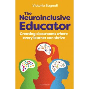 Bloomsbury Publishing PLC The Neuroinclusive Educator : Creating Classrooms Where Every Learner Can Thrive Bloomsbury Publishing PLC The Neuroinclusive Educator : Creating Classrooms Where Every Learner Can Thrive