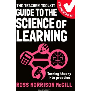 Bloomsbury Publishing PLC The Teacher Toolkit Guide To The Science Of Learning : Turning Theory Into Practice Bloomsbury Publishing PLC The Teacher Toolkit Guide To The Science Of Learning : Turning Theory Into Practice