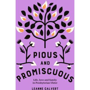 Royal Irish Academy Pious And Promiscuous : Life, Love And Family In Presbyterian Ulster Royal Irish Academy Pious And Promiscuous : Life, Love And Family In Presbyterian Ulster