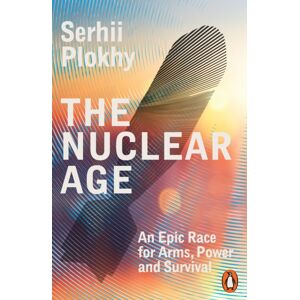 Penguin Books Ltd The Nuclear Age : An Epic Race For Arms, Power And Survival Penguin Books Ltd The Nuclear Age : An Epic Race For Arms, Power And Survival