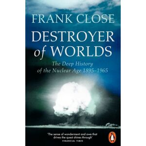Penguin Books Ltd Destroyer Of Worlds : The Deep History Of The Nuclear Age: 1895-1965 Penguin Books Ltd Destroyer Of Worlds : The Deep History Of The Nuclear Age: 1895-1965