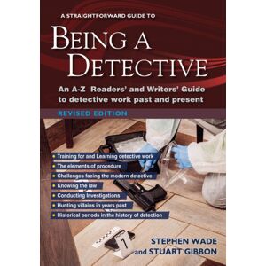 Straightforward Publishing A Straightforward Guide To Being A Detective : An A-Z Readers' And Writers' Guide To Detective Work Past And Present Straightforward Publishing A Straightforward Guide To Being A Detective : An A-Z Readers' And Writers' Guide To Detective Work Past And Present