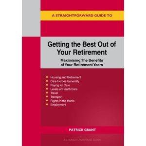 Straightforward Publishing A Straightforward Guide To Getting The Out Of Your Retirement : Maximising The Benefits Of Your Retirement Years - Revised Edition 2025 Straightforward Publishing A Straightforward Guide To Getting The Out Of Your Retirement : Maximising The Benefits Of Your Retirement Years - Revised Edition 2025