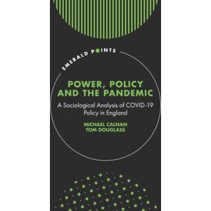 Emerald Publishing Limited Power, Policy And The Pandemic : A Sociological Analysis Of Covid-19 Policy In England Emerald Publishing Limited Power, Policy And The Pandemic : A Sociological Analysis Of Covid-19 Policy In England