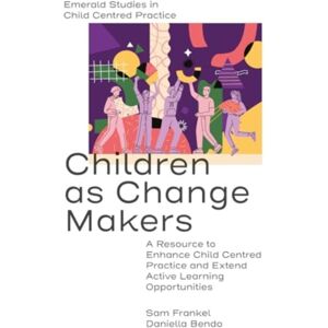 Emerald Publishing Limited Children As Change Makers : A Resource To Enhance Child Centred Practice And Extend Active Learning Opportunities Emerald Publishing Limited Children As Change Makers : A Resource To Enhance Child Centred Practice And Extend Active Learning Opportunities