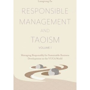 Emerald Publishing Limited Responsible Management And Taoism, Volume 1 : Managing Responsibly For Sustainable Business Development In The Vuca World Emerald Publishing Limited Responsible Management And Taoism, Volume 1 : Managing Responsibly For Sustainable Business Development In The Vuca World