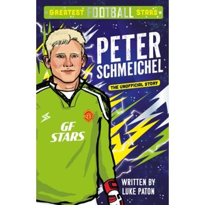 Sweet Cherry Publishing Greatest Football Stars: Peter Schmeichel Sweet Cherry Publishing Greatest Football Stars: Peter Schmeichel