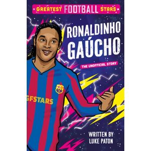 Sweet Cherry Publishing Greatest Football Stars: Ronaldinho Gaucho Sweet Cherry Publishing Greatest Football Stars: Ronaldinho Gaucho