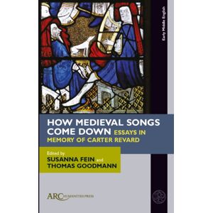 Arc Humanities Press How Medieval Songs Come Down : Essays In Memory Of Carter Revard Arc Humanities Press How Medieval Songs Come Down : Essays In Memory Of Carter Revard