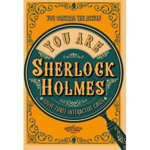 Headline Publishing Group You Are Sherlock Holmes : You Control The Action: Solve Three Interactive Cases Headline Publishing Group You Are Sherlock Holmes : You Control The Action: Solve Three Interactive Cases