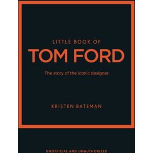 Headline Publishing Group Little Book Of Tom Ford : The Story Of The Iconic Brand Headline Publishing Group Little Book Of Tom Ford : The Story Of The Iconic Brand