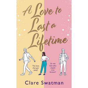 Boldwood Books Ltd A Love To Last A Lifetime : The Epic Love Story From Clare Swatman, Author Of Before We Grow Old Boldwood Books Ltd A Love To Last A Lifetime : The Epic Love Story From Clare Swatman, Author Of Before We Grow Old
