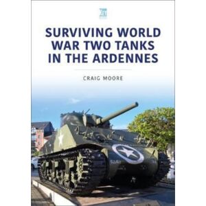 Key Publishing Ltd Surviving World War Two Tanks In The Ardennes Key Publishing Ltd Surviving World War Two Tanks In The Ardennes