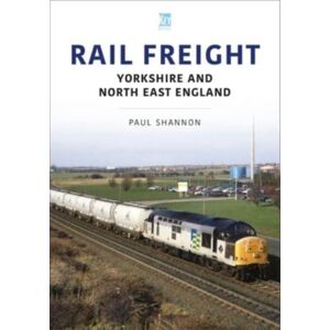 Key Publishing Ltd Rail Freight: Yorkshire And North East England Key Publishing Ltd Rail Freight: Yorkshire And North East England