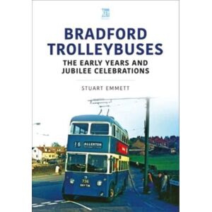 Key Publishing Ltd Bradford Trolleybuses: The Early Years And Jubilee Celebrations Key Publishing Ltd Bradford Trolleybuses: The Early Years And Jubilee Celebrations