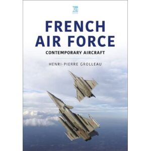 Key Publishing Ltd French Air Force : Contemporary Aircraft Key Publishing Ltd French Air Force : Contemporary Aircraft