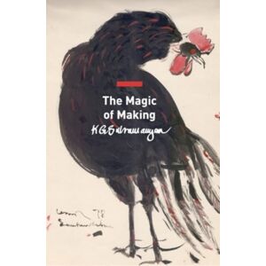 Seagull Books London Ltd The Magic Of Making : Essays On Art And Culture Seagull Books London Ltd The Magic Of Making : Essays On Art And Culture