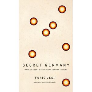 Seagull Books London Ltd Secret Germany – Myth In Twentieth–century German Culture Seagull Books London Ltd Secret Germany – Myth In Twentieth–century German Culture