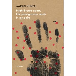 Seagull Books London Ltd Night Breaks Apart, Like Pomegranate Seeds In My Palm : Poems Seagull Books London Ltd Night Breaks Apart, Like Pomegranate Seeds In My Palm : Poems