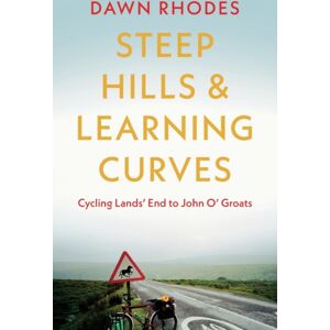 Troubador Publishing Steep Hills & Learning Curves: Cycling Lands’ End To John O’ Groats Troubador Publishing Steep Hills & Learning Curves: Cycling Lands’ End To John O’ Groats