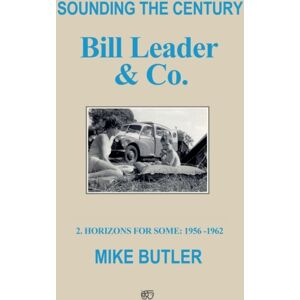 Troubador Publishing Sounding The Century: Bill Leader & Co - Book 2 : 2 – Horizons For Some 1956-1962 Troubador Publishing Sounding The Century: Bill Leader & Co - Book 2 : 2 – Horizons For Some 1956-1962