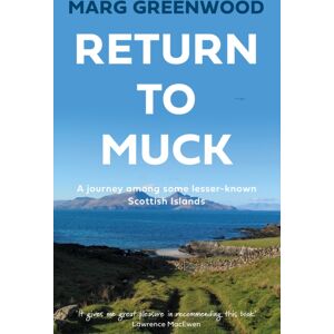 Troubador Publishing Return To Muck : A Journey Among Some Lesser-Known Scottish Islands Troubador Publishing Return To Muck : A Journey Among Some Lesser-Known Scottish Islands