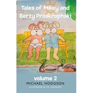 Troubador Publishing Tales Of Mikey And Berty Proskrophski 2 Troubador Publishing Tales Of Mikey And Berty Proskrophski 2