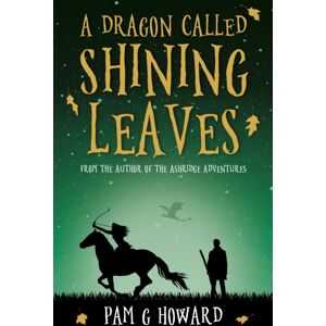 Troubador Publishing A Dragon Called Shining Leaves Troubador Publishing A Dragon Called Shining Leaves