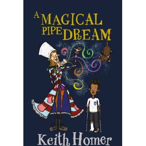 Troubador Publishing A Magical Pipe Dream Troubador Publishing A Magical Pipe Dream