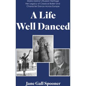 Troubador Publishing A Life Well Danced: Maria Zybina’s Russian Heritage Her Legacy Of Classical Ballet And Character Dance Across Europe Troubador Publishing A Life Well Danced: Maria Zybina’s Russian Heritage Her Legacy Of Classical Ballet And Character Dance Across Europe