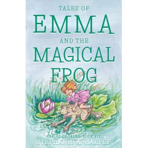 Troubador Publishing Tales Of Emma And The Magical Frog Troubador Publishing Tales Of Emma And The Magical Frog