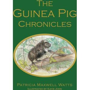 Troubador Publishing The Guinea Pig Chronicles Troubador Publishing The Guinea Pig Chronicles