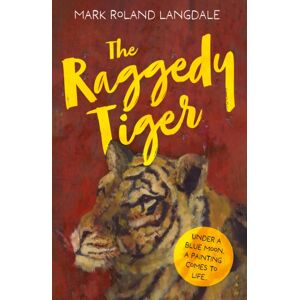 Troubador Publishing The Raggedy Tiger Troubador Publishing The Raggedy Tiger