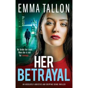Bookouture Her Betrayal : An Absolutely Addictive And Gripping Crime Thriller Bookouture Her Betrayal : An Absolutely Addictive And Gripping Crime Thriller