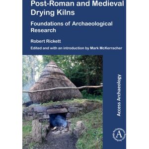 Archaeopress Post-Roman And Medieval Drying Kilns : Foundations Of Archaeological Research Archaeopress Post-Roman And Medieval Drying Kilns : Foundations Of Archaeological Research