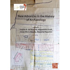 Archaeopress Advances In The History Of Archaeology : Proceedings Of The Xviii Uispp World Congress (4-9 June 2018, Paris, France) Volume 16 (Sessions Organised By The History Of Archaeology Scientific Commiss Archaeopress Advances In The History Of Archaeology : Proceedings Of The Xviii Uispp World Congress (4-9 June 2018, Paris, France) Volume 16 (Sessions Organised By The History Of Archaeology Scientific Commiss