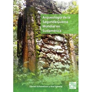 Archaeopress Arqueologia De La Segunda Guerra Mundial En Sudamerica : El Asentamiento Nazi De Teyu Cuare Archaeopress Arqueologia De La Segunda Guerra Mundial En Sudamerica : El Asentamiento Nazi De Teyu Cuare
