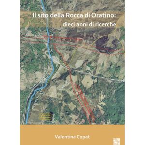 Archaeopress Il Sito Della Rocca Di Oratino: Dieci Anni Di Ricerche : Un’area Funzionale All’aperto Nell’eta Del Bronzo Archaeopress Il Sito Della Rocca Di Oratino: Dieci Anni Di Ricerche : Un’area Funzionale All’aperto Nell’eta Del Bronzo