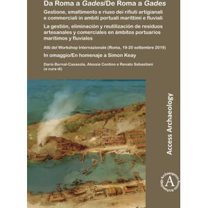 Archaeopress Da Roma A Gades/de Roma A Gades : Gestione, Smaltimento E Riuso Dei Rifiuti Artigianali E Commerciali In Ambiti Portuali Marittimi E Fluviali/la Gestion, Eliminacion Y Reutilizacion De Residuos Artesa Archaeopress Da Roma A Gades/de Roma A Gades : Gestione, Smaltimento E Riuso Dei Rifiuti Artigianali E Commerciali In Ambiti Portuali Marittimi E Fluviali/la Gestion, Eliminacion Y Reutilizacion De Residuos Artesa