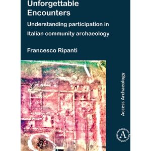 Archaeopress Unforgettable Encounters: Understanding Participation In Italian Community Archaeology Archaeopress Unforgettable Encounters: Understanding Participation In Italian Community Archaeology
