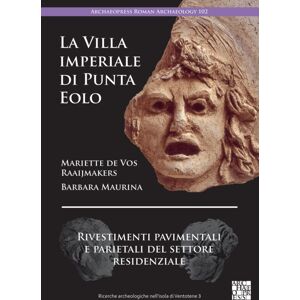Archaeopress La Villa Imperiale Di Punta Eolo : Rivestimenti Pavimentali E Parietali Del Settore Residenziale Archaeopress La Villa Imperiale Di Punta Eolo : Rivestimenti Pavimentali E Parietali Del Settore Residenziale