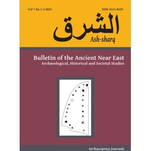 Archaeopress Ash-Sharq : Bulletin Of The Ancient Near East No 7 1-2, 2023: Archaeological, Historical And Societal Studies Archaeopress Ash-Sharq : Bulletin Of The Ancient Near East No 7 1-2, 2023: Archaeological, Historical And Societal Studies