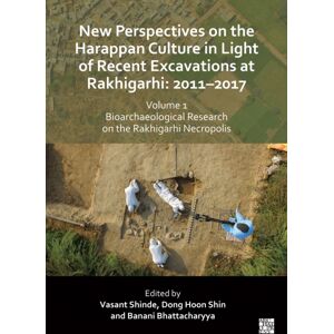 Archaeopress Perspectives On The Harappan Culture In Light Of Recent Excavations At Rakhigarhi : 2011-2017, Volume 1: Bioarchaeological Research On The Rakhigarhi Necropolis: Symposium Proceedings Of The 6th I Archaeopress Perspectives On The Harappan Culture In Light Of Recent Excavations At Rakhigarhi : 2011-2017, Volume 1: Bioarchaeological Research On The Rakhigarhi Necropolis: Symposium Proceedings Of The 6th I