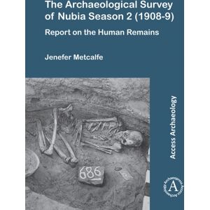 Archaeopress The Archaeological Survey Of Nubia Season 2 (1908-9) : Report On The Human Remains Archaeopress The Archaeological Survey Of Nubia Season 2 (1908-9) : Report On The Human Remains