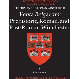 Archaeopress Venta Belgarum : Prehistoric, Roman, And Post-Roman Winchester Archaeopress Venta Belgarum : Prehistoric, Roman, And Post-Roman Winchester