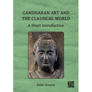 Archaeopress Gandharan Art And The Classical World : A Short Introduction Archaeopress Gandharan Art And The Classical World : A Short Introduction