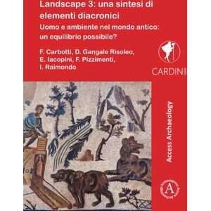 Archaeopress Landscape 3 : Una Sintesi Di Elementi Diacronici: Uomo E Ambiente Nel Mondo Antico: Un Equilibrio Possibile? Archaeopress Landscape 3 : Una Sintesi Di Elementi Diacronici: Uomo E Ambiente Nel Mondo Antico: Un Equilibrio Possibile?
