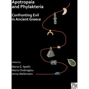 Archaeopress Apotropaia And Phylakteria : Confronting Evil In Ancient Greece Archaeopress Apotropaia And Phylakteria : Confronting Evil In Ancient Greece